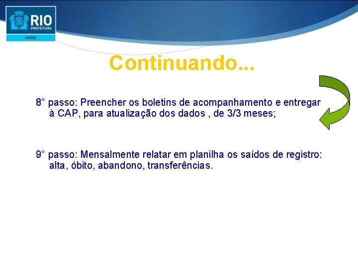 Continuando. . . 8° passo: Preencher os boletins de acompanhamento e entregar à CAP,