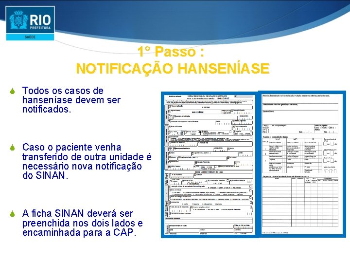 1° Passo : NOTIFICAÇÃO HANSENÍASE S Todos os casos de hanseníase devem ser notificados.