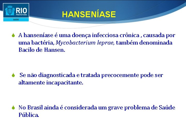 HANSENÍASE S A hanseníase é uma doença infecciosa crônica , causada por uma bactéria,