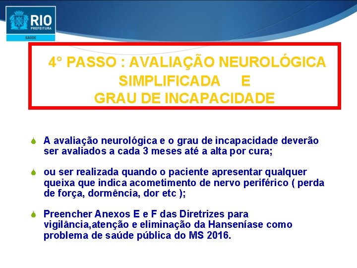 4° PASSO : AVALIAÇÃO NEUROLÓGICA SIMPLIFICADA E GRAU DE INCAPACIDADE S A avaliação neurológica