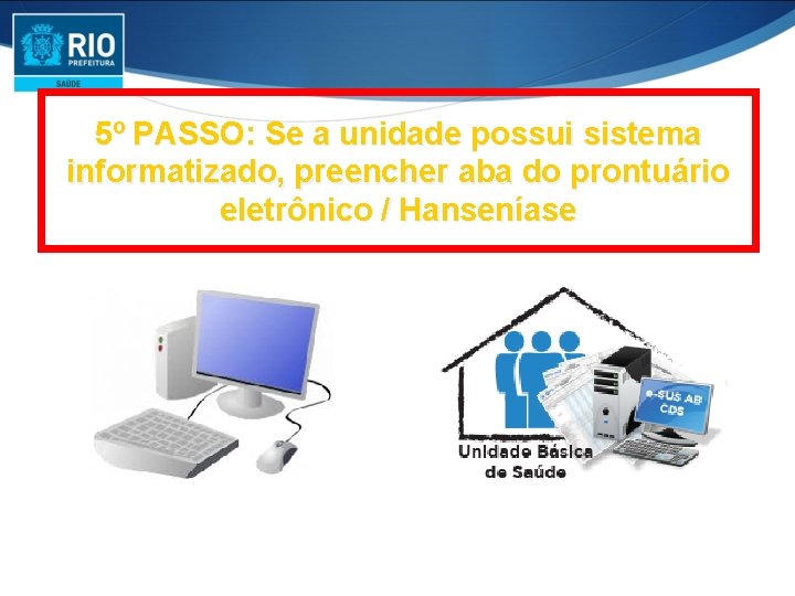 5º PASSO: Se a unidade possui sistema informatizado, preencher aba do prontuário eletrônico /