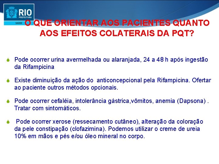 O QUE ORIENTAR AOS PACIENTES QUANTO AOS EFEITOS COLATERAIS DA PQT? S Pode ocorrer