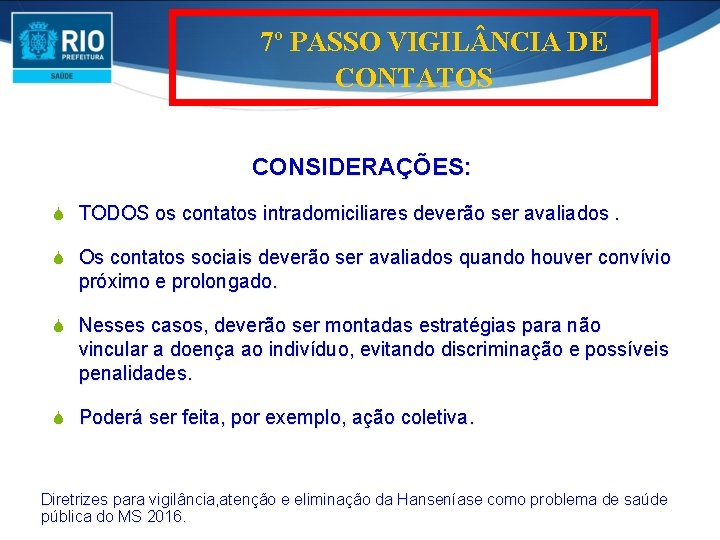 7º PASSO VIGIL NCIA DE CONTATOS CONSIDERAÇÕES: S TODOS os contatos intradomiciliares deverão ser