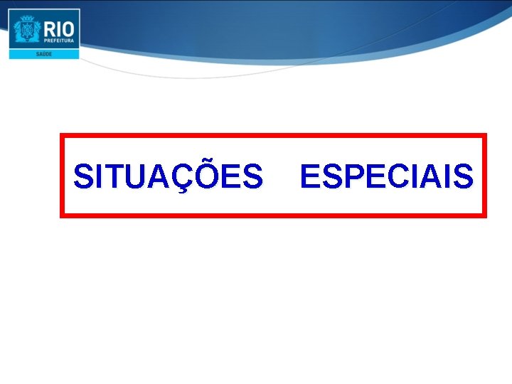 SITUAÇÕES ESPECIAIS 