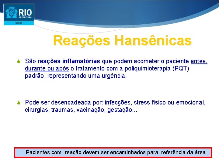 Reações Hansênicas S São reações inflamatórias que podem acometer o paciente antes, durante ou