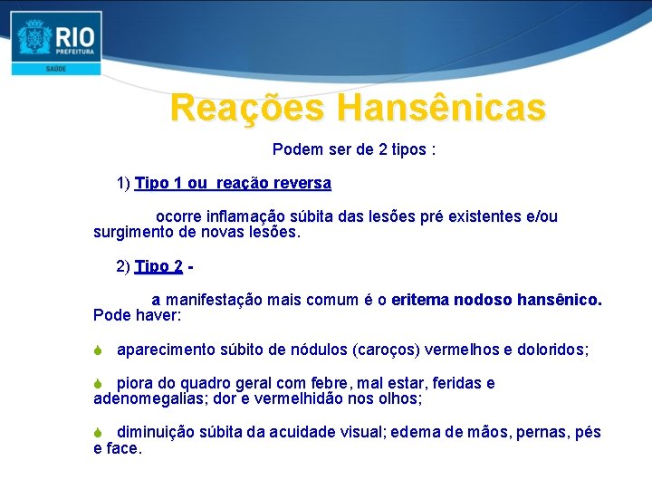 Reações Hansênicas Podem ser de 2 tipos : 1) Tipo 1 ou reação reversa