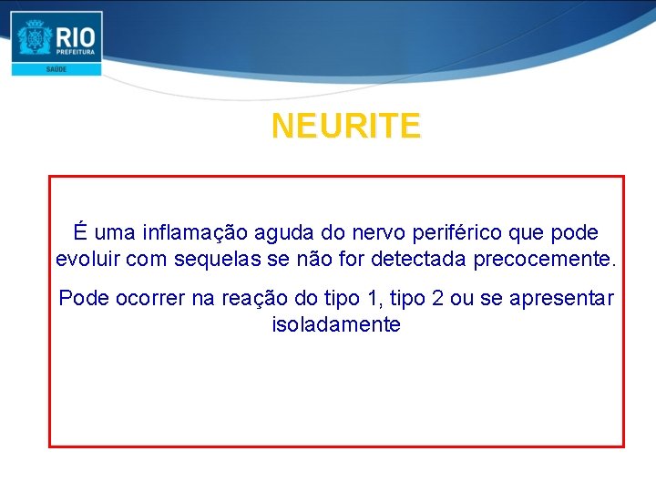 NEURITE É uma inflamação aguda do nervo periférico que pode evoluir com sequelas se