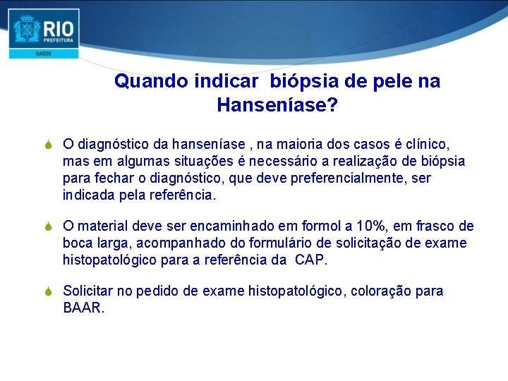 Quando indicar biópsia de pele na Hanseníase? S O diagnóstico da hanseníase , na