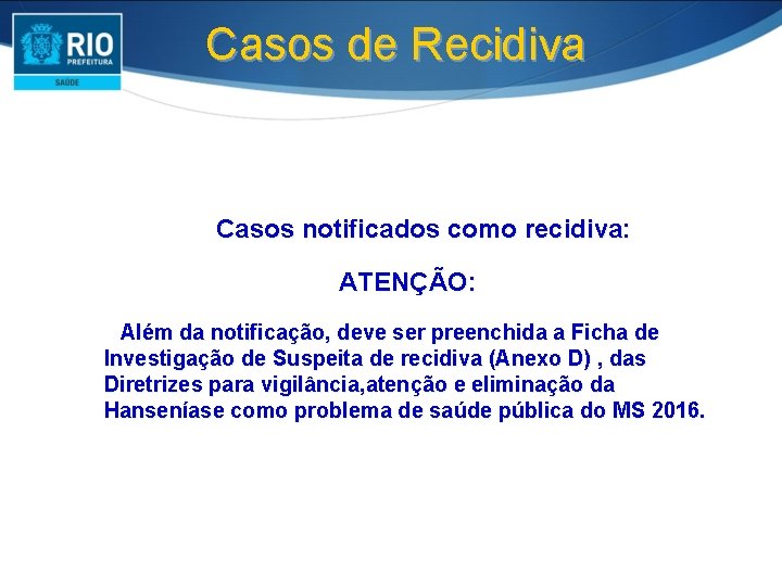 Casos de Recidiva Casos notificados como recidiva: ATENÇÃO: Além da notificação, deve ser preenchida