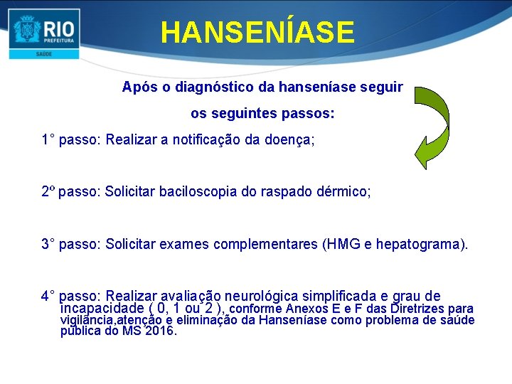 HANSENÍASE Após o diagnóstico da hanseníase seguir os seguintes passos: 1° passo: Realizar a