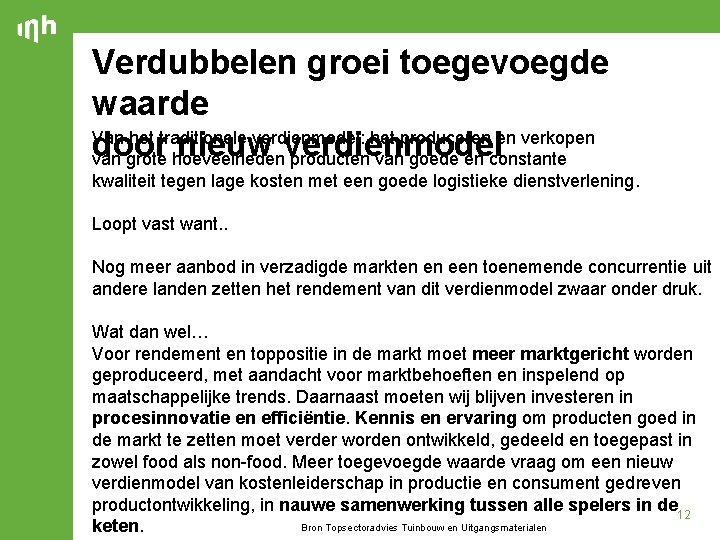 Verdubbelen groei toegevoegde waarde Van het traditionele verdienmodel: het produceren en verkopen door nieuw