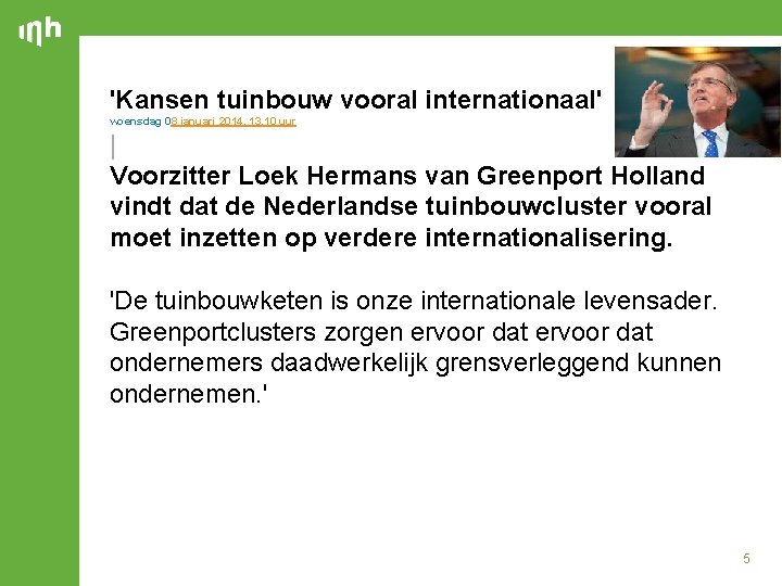 'Kansen tuinbouw vooral internationaal' woensdag 08 januari 2014, 13. 10 uur | Voorzitter Loek