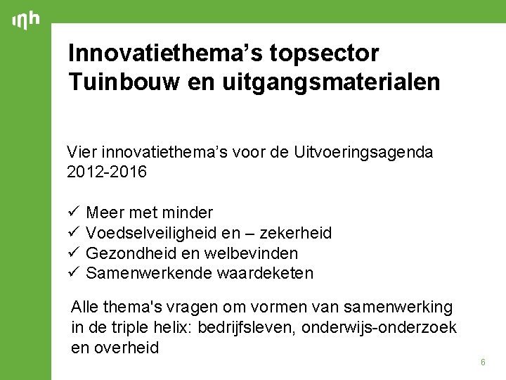 Innovatiethema’s topsector Tuinbouw en uitgangsmaterialen Vier innovatiethema’s voor de Uitvoeringsagenda 2012 -2016 ü ü