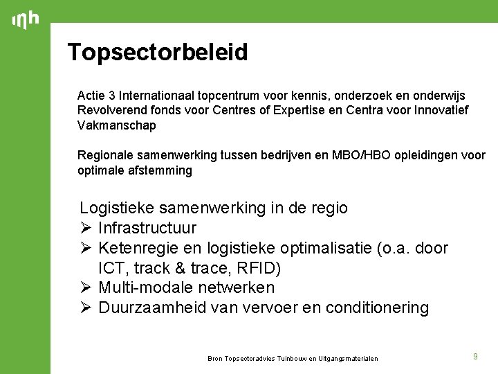 Topsectorbeleid Actie 3 Internationaal topcentrum voor kennis, onderzoek en onderwijs Revolverend fonds voor Centres