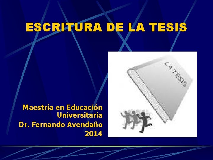 ESCRITURA DE LA TESIS Maestría en Educación Universitaria Dr. Fernando Avendaño 2014 