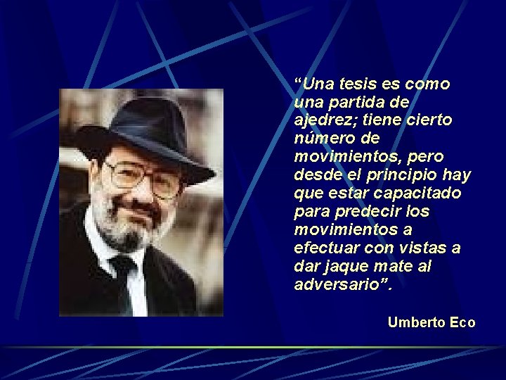  “Una tesis es como una partida de ajedrez; tiene cierto número de movimientos,