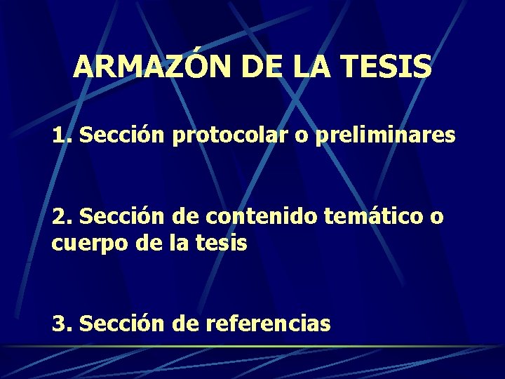 ARMAZÓN DE LA TESIS 1. Sección protocolar o preliminares 2. Sección de contenido temático