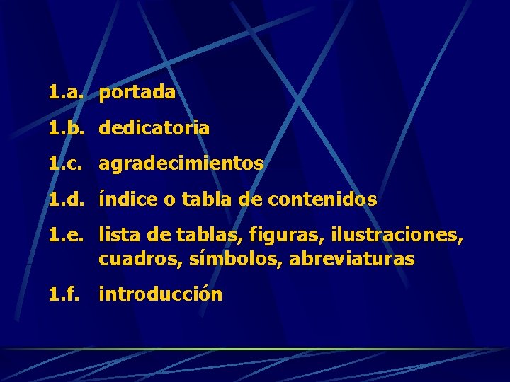 1. a. portada 1. b. dedicatoria 1. c. agradecimientos 1. d. índice o tabla