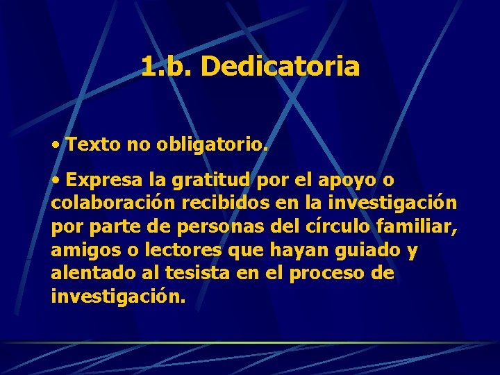 1. b. Dedicatoria • Texto no obligatorio. • Expresa la gratitud por el apoyo