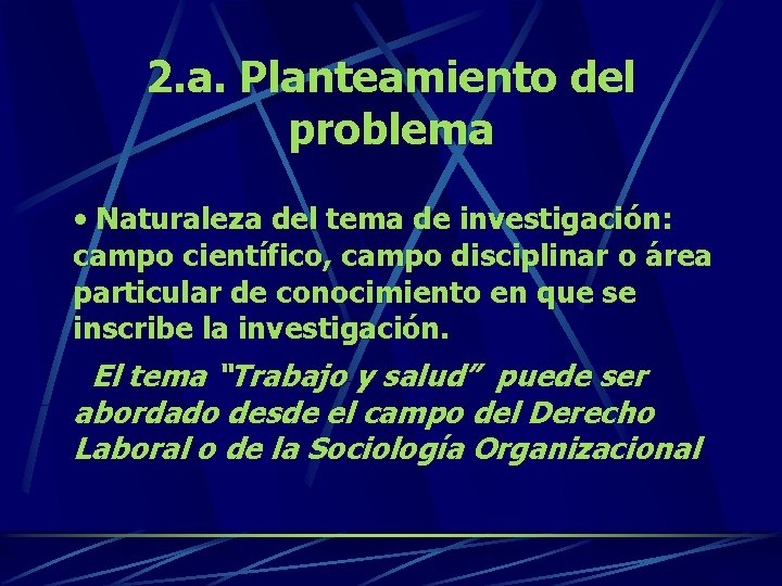 2. a. Planteamiento del problema • Naturaleza del tema de investigación: campo científico, campo