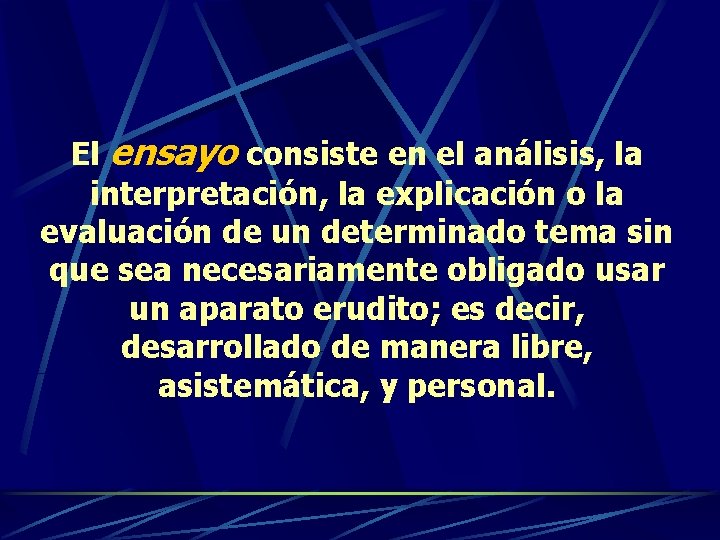 El ensayo consiste en el análisis, la interpretación, la explicación o la evaluación de