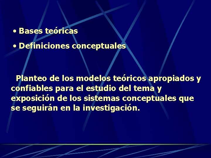  • Bases teóricas • Definiciones conceptuales Planteo de los modelos teóricos apropiados y