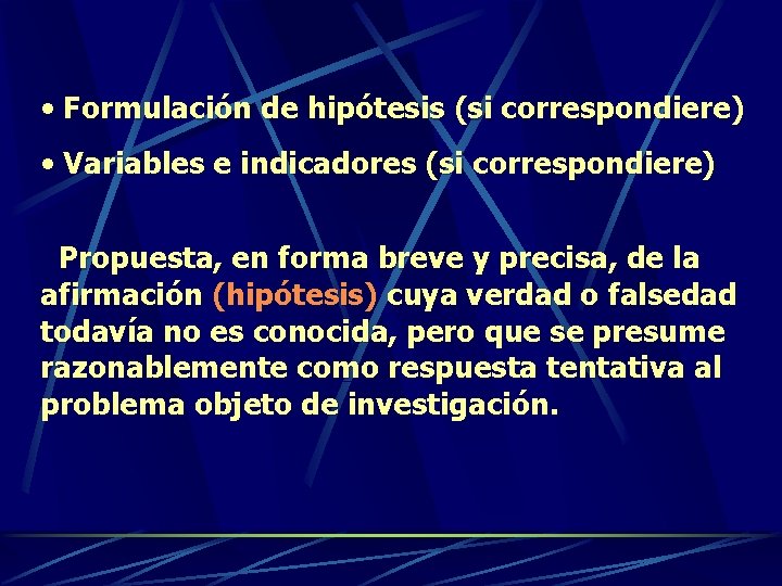  • Formulación de hipótesis (si correspondiere) • Variables e indicadores (si correspondiere) Propuesta,