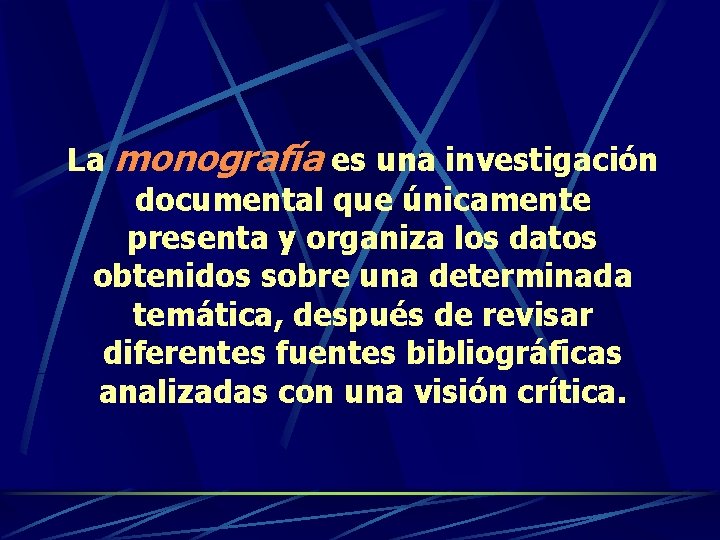 La monografía es una investigación documental que únicamente presenta y organiza los datos obtenidos