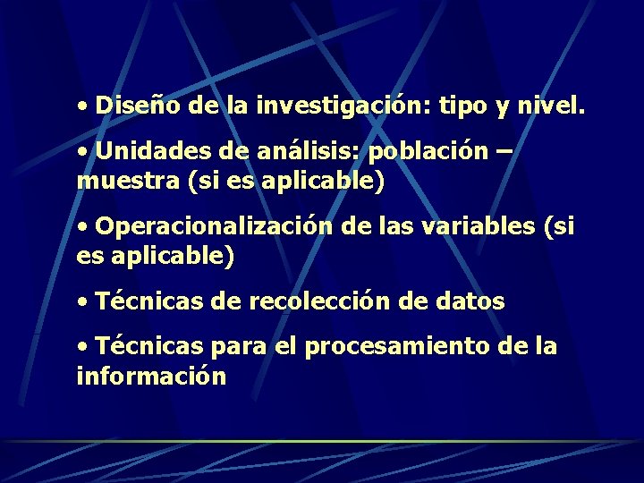  • Diseño de la investigación: tipo y nivel. • Unidades de análisis: población