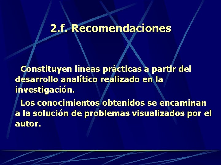 2. f. Recomendaciones Constituyen líneas prácticas a partir del desarrollo analítico realizado en la