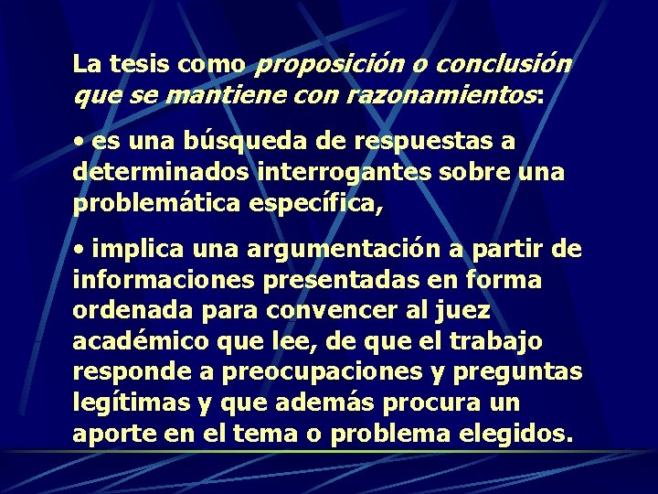 La tesis como proposición o conclusión que se mantiene con razonamientos: • es una