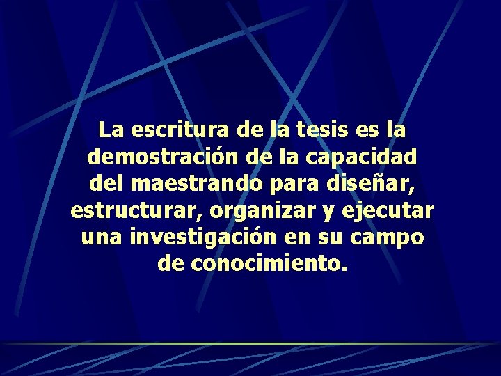 La escritura de la tesis es la demostración de la capacidad del maestrando para