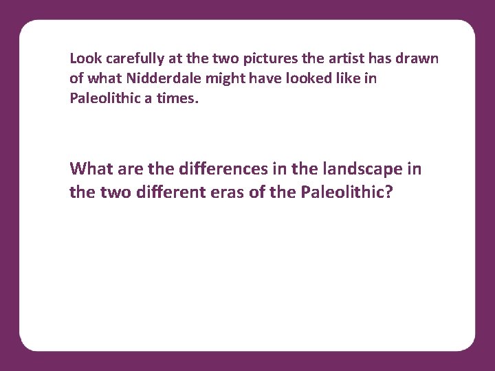 Look carefully at the two pictures the artist has drawn of what Nidderdale might