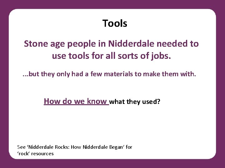 Tools Stone age people in Nidderdale needed to use tools for all sorts of