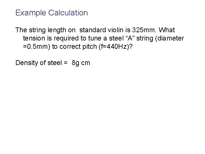 Example Calculation The string length on standard violin is 325 mm. What tension is