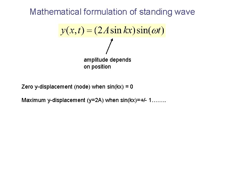 Mathematical formulation of standing wave amplitude depends on position Zero y-displacement (node) when sin(kx)