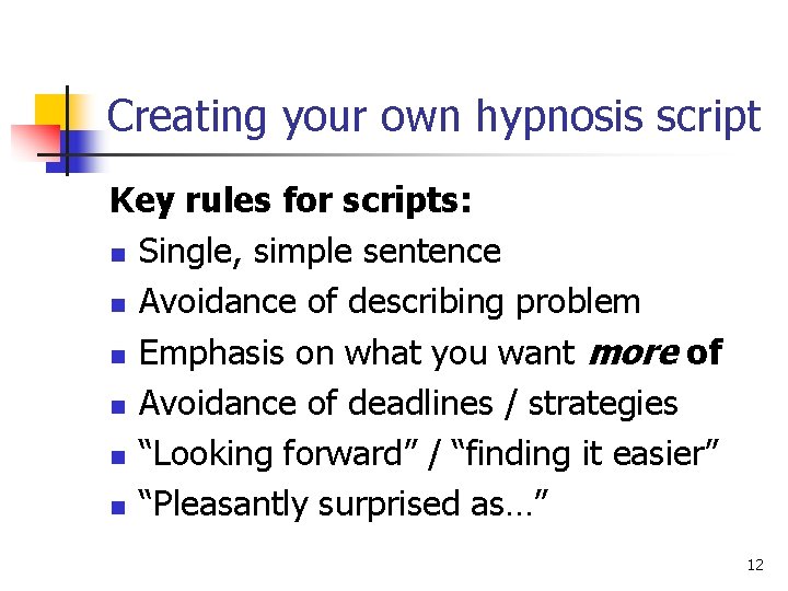 Creating your own hypnosis script Key rules for scripts: n Single, simple sentence n