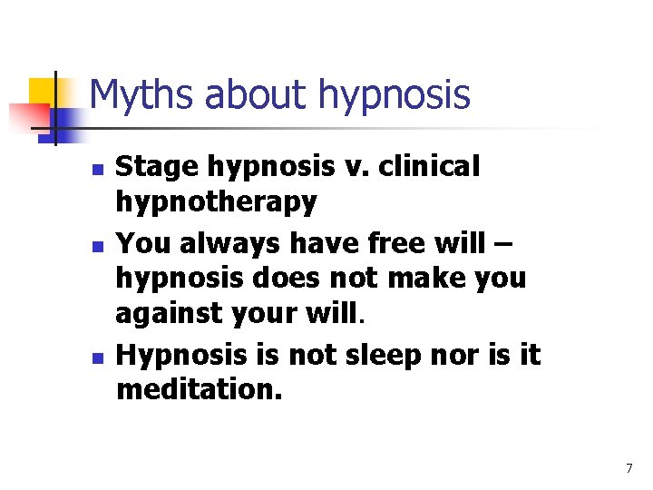 Myths about hypnosis n n n Stage hypnosis v. clinical hypnotherapy You always have