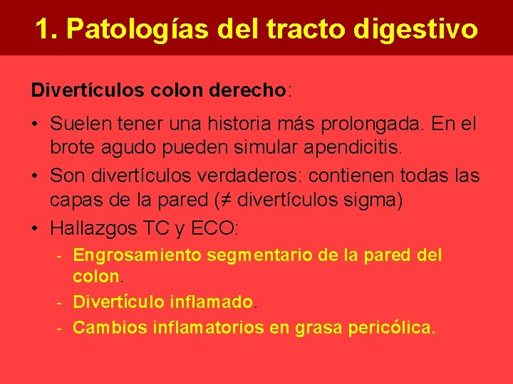 1. Patologías del tracto digestivo Divertículos colon derecho: • Suelen tener una historia más