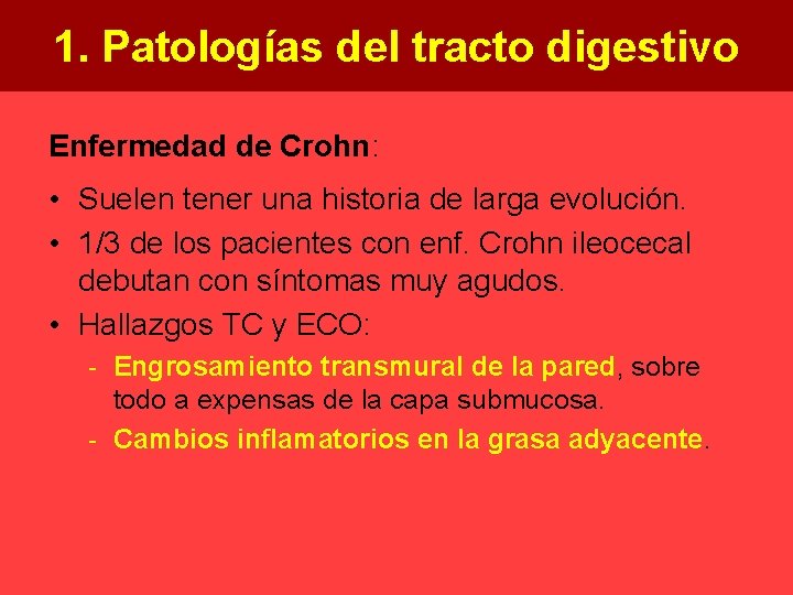 1. Patologías del tracto digestivo Enfermedad de Crohn: • Suelen tener una historia de