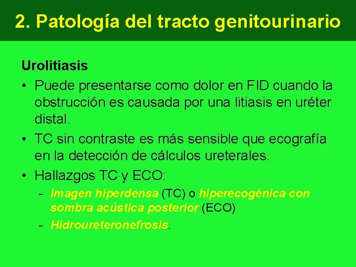 2. Patología del tracto genitourinario Urolitiasis • Puede presentarse como dolor en FID cuando