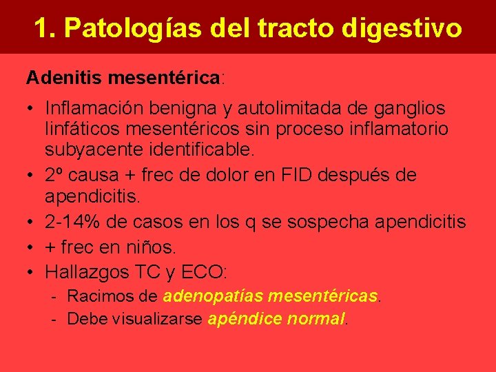 1. Patologías del tracto digestivo Adenitis mesentérica: • Inflamación benigna y autolimitada de ganglios