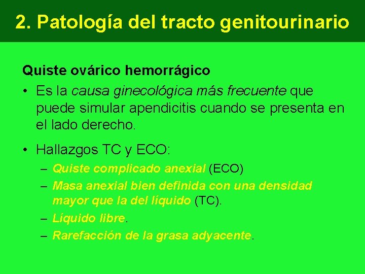 2. Patología del tracto genitourinario Quiste ovárico hemorrágico • Es la causa ginecológica más