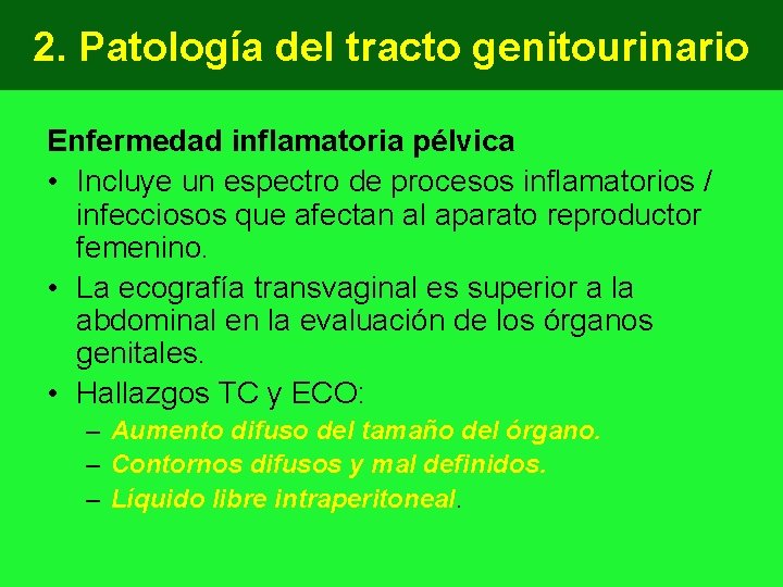 2. Patología del tracto genitourinario Enfermedad inflamatoria pélvica • Incluye un espectro de procesos