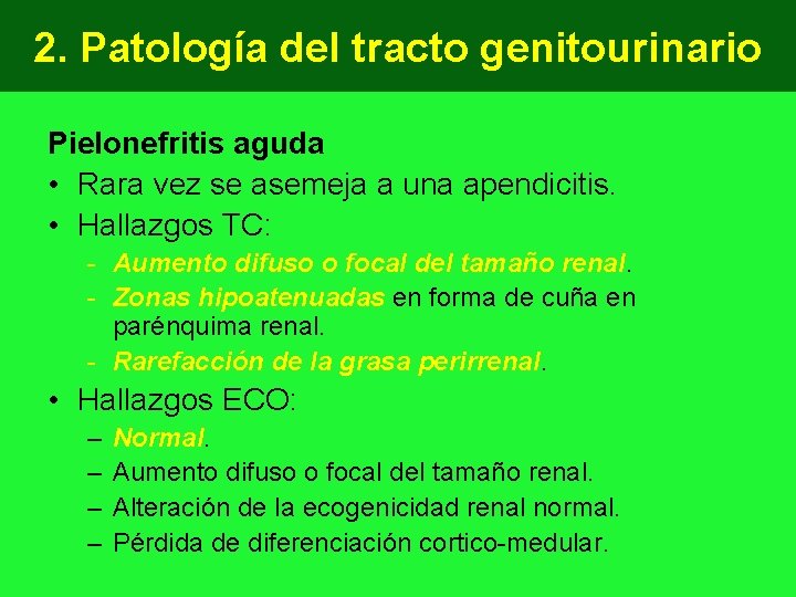 2. Patología del tracto genitourinario Pielonefritis aguda • Rara vez se asemeja a una