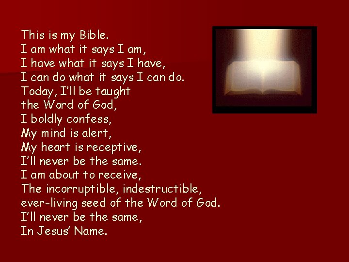 This is my Bible. I am what it says I am, I have what