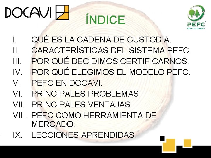 ÍNDICE I. III. IV. V. VIII. IX. QUÉ ES LA CADENA DE CUSTODIA. CARACTERÍSTICAS ÍNDICE I. III. IV. V. VIII. IX. QUÉ ES LA CADENA DE CUSTODIA. CARACTERÍSTICAS