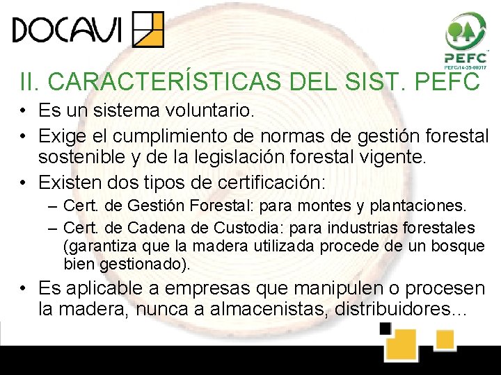II. CARACTERÍSTICAS DEL SIST. PEFC • Es un sistema voluntario. • Exige el cumplimiento II. CARACTERÍSTICAS DEL SIST. PEFC • Es un sistema voluntario. • Exige el cumplimiento