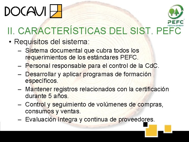 II. CARACTERÍSTICAS DEL SIST. PEFC • Requisitos del sistema: – Sistema documental que cubra II. CARACTERÍSTICAS DEL SIST. PEFC • Requisitos del sistema: – Sistema documental que cubra