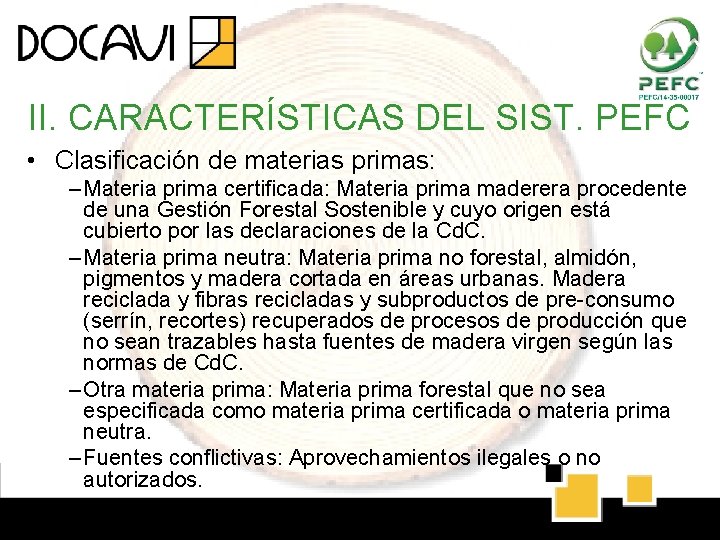 II. CARACTERÍSTICAS DEL SIST. PEFC • Clasificación de materias primas: – Materia prima certificada: II. CARACTERÍSTICAS DEL SIST. PEFC • Clasificación de materias primas: – Materia prima certificada: